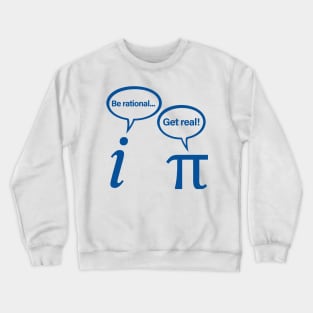 Be Rational Get Real Imaginary Math Pi Crewneck Sweatshirt